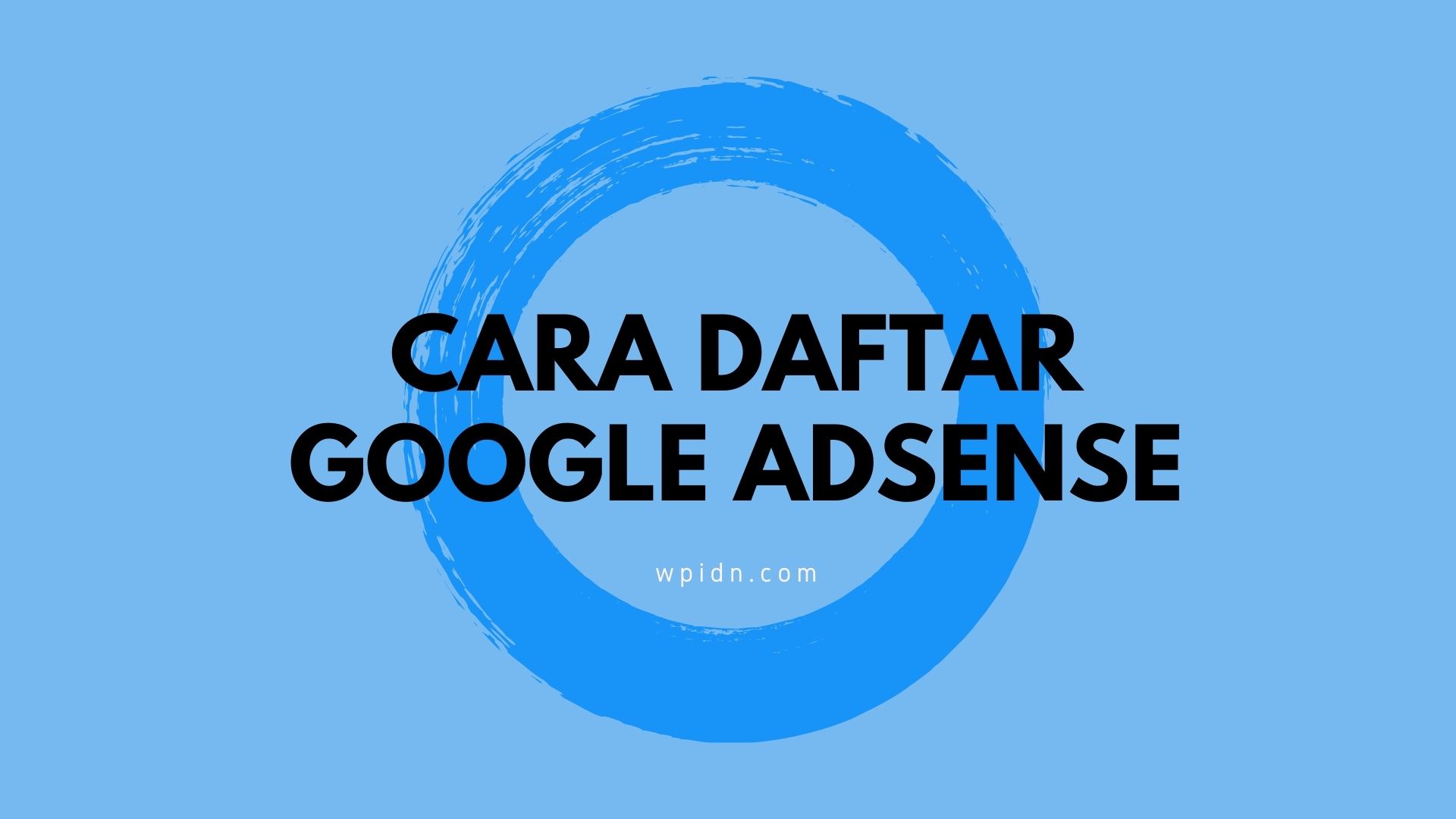 Cara Mendaftar Google Adsense Untuk Pemula Wpidn Com