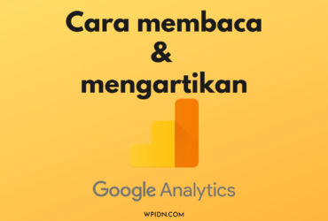 Panduan cara mengunakan dan membaca laporan Google Analytics